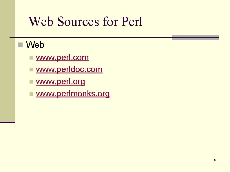 Web Sources for Perl n Web n www. perl. com n www. perldoc. com Web Sources for Perl n Web n www. perl. com n www. perldoc. com