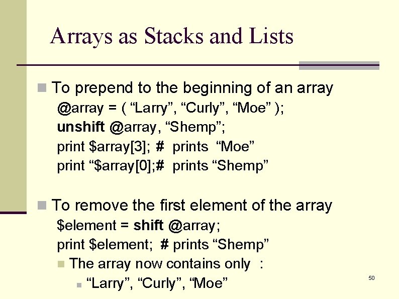 Arrays as Stacks and Lists n To prepend to the beginning of an array Arrays as Stacks and Lists n To prepend to the beginning of an array
