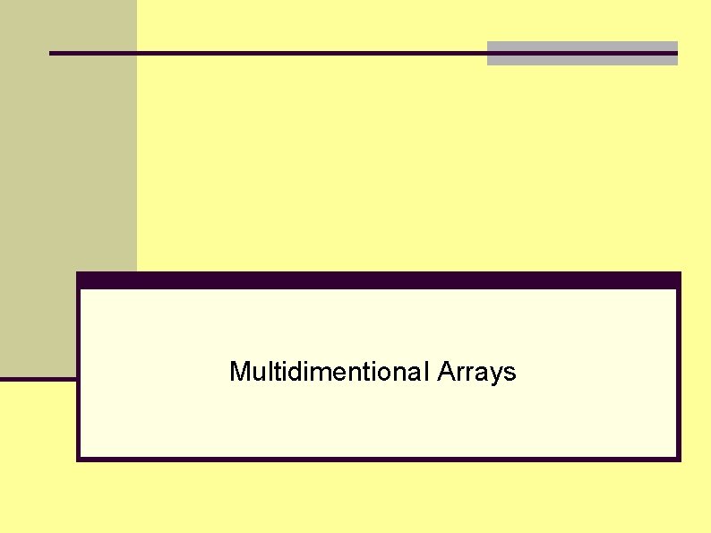 Multidimentional Arrays Multidimentional Arrays