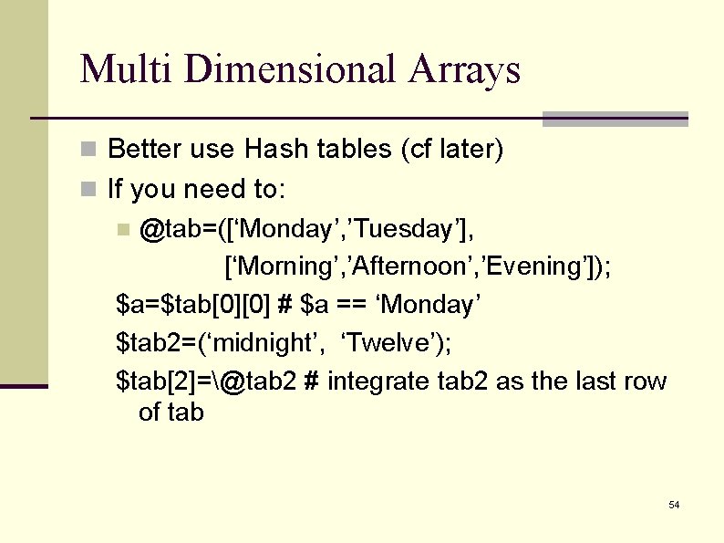 Multi Dimensional Arrays n Better use Hash tables (cf later) n If you need