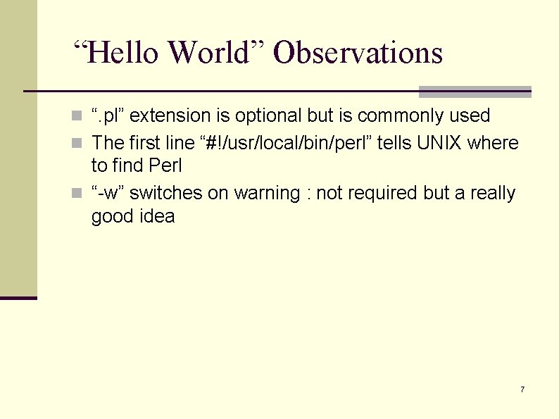 “Hello World” Observations n “. pl” extension is optional but is commonly used n “Hello World” Observations n “. pl” extension is optional but is commonly used n