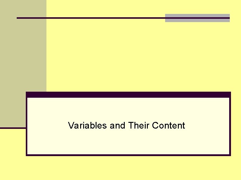 Variables and Their Content Variables and Their Content