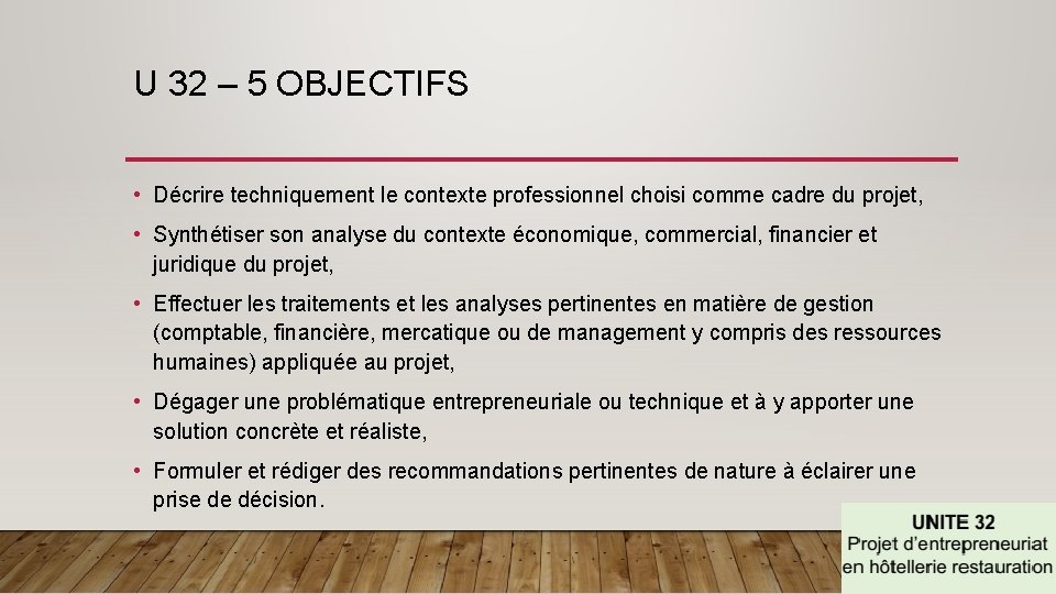 U 32 – 5 OBJECTIFS • Décrire techniquement le contexte professionnel choisi comme cadre