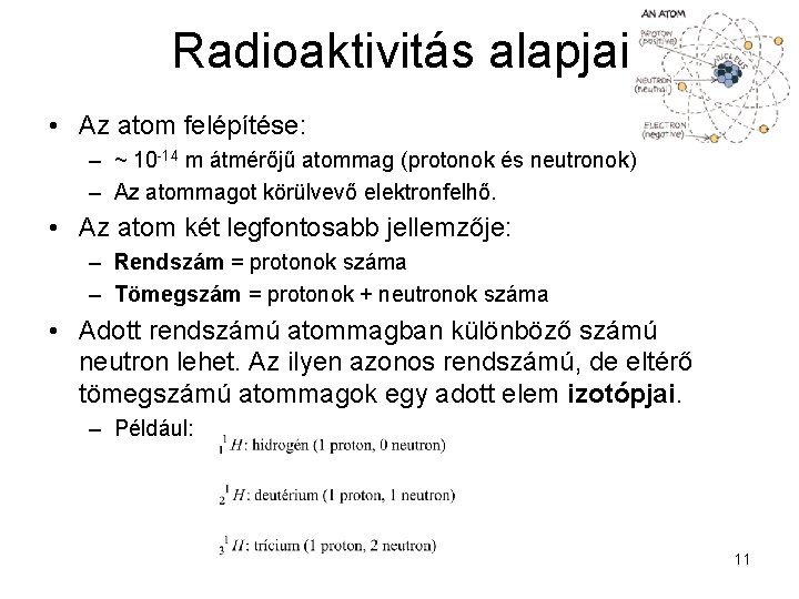 Radioaktivitás alapjai • Az atom felépítése: – ~ 10 -14 m átmérőjű atommag (protonok