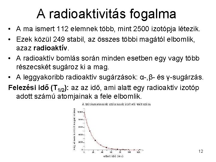 A radioaktivitás fogalma • A ma ismert 112 elemnek több, mint 2500 izotópja létezik.