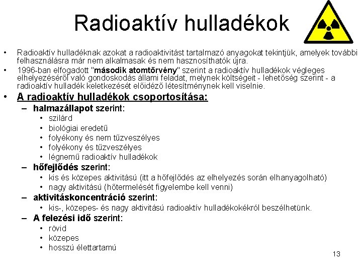 Radioaktív hulladékok • • Radioaktív hulladéknak azokat a radioaktivitást tartalmazó anyagokat tekintjük, amelyek további