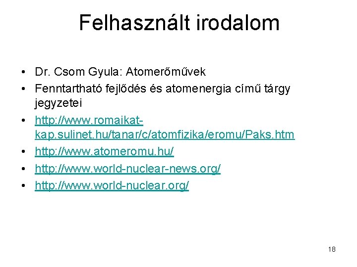 Felhasznált irodalom • Dr. Csom Gyula: Atomerőművek • Fenntartható fejlődés és atomenergia című tárgy