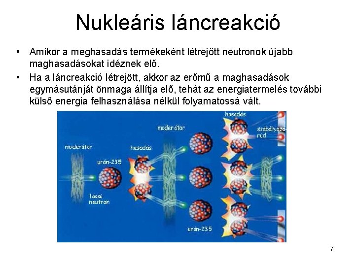 Nukleáris láncreakció • Amikor a meghasadás termékeként létrejött neutronok újabb maghasadásokat idéznek elő. •