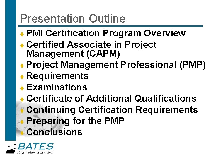 Presentation Outline PMI Certification Program Overview t Certified Associate in Project Management (CAPM) t