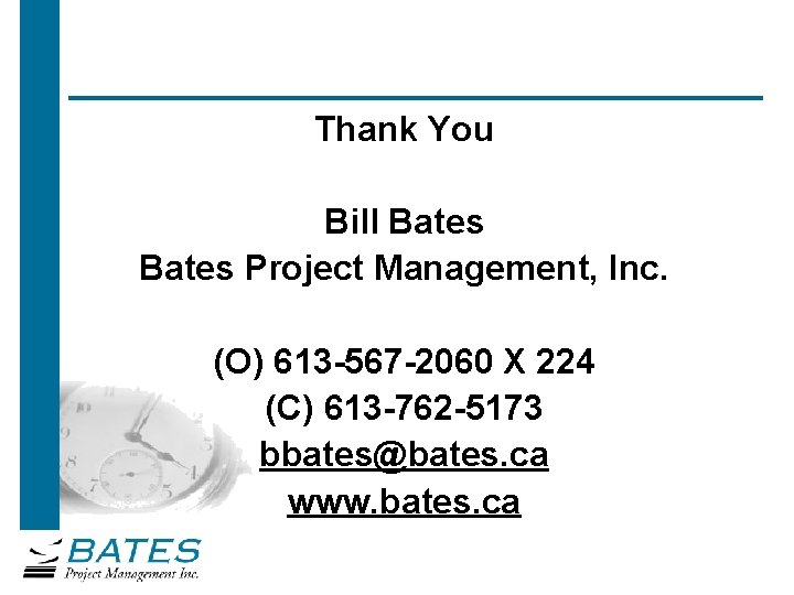 Thank You Bill Bates Project Management, Inc. (O) 613 -567 -2060 X 224 (C)