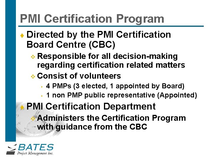 PMI Certification Program t Directed by the PMI Certification Board Centre (CBC) Responsible for