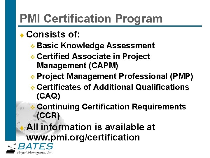 PMI Certification Program t Consists of: Basic Knowledge Assessment v Certified Associate in Project