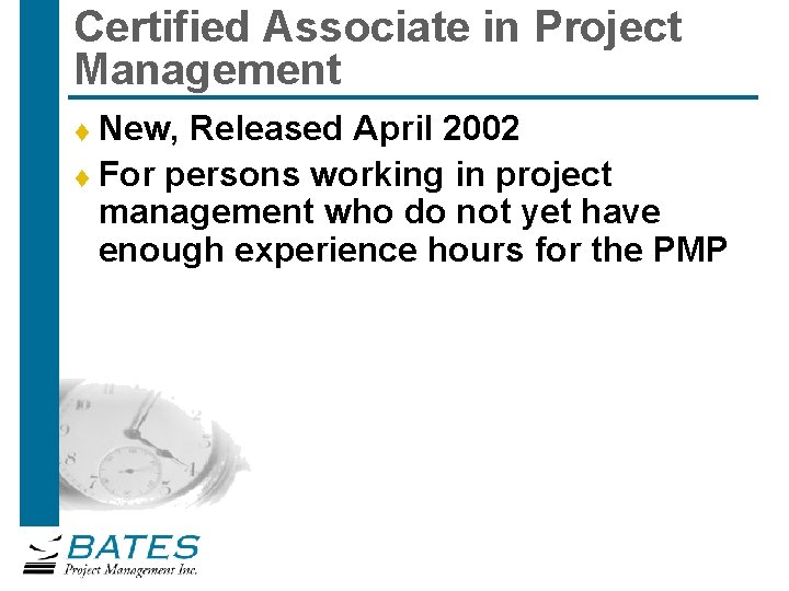 Certified Associate in Project Management New, Released April 2002 t For persons working in