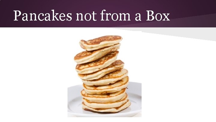 Pancakes not from a Box 