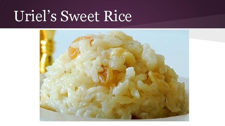 Uriel’s Sweet Rice 