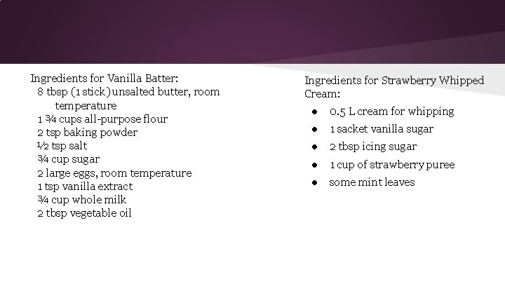 Ingredients for Vanilla Batter: 8 tbsp (1 stick) unsalted butter, room temperature 1 ¾