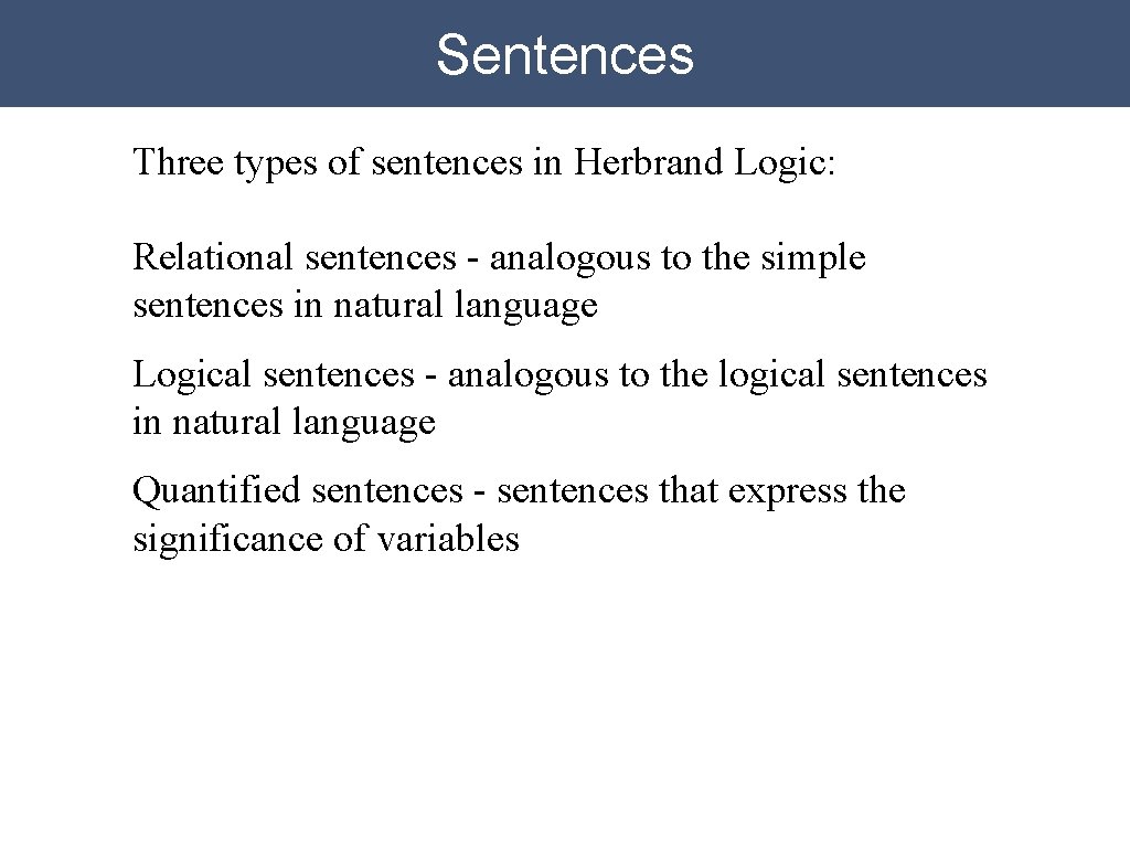 Sentences Three types of sentences in Herbrand Logic: Relational sentences - analogous to the