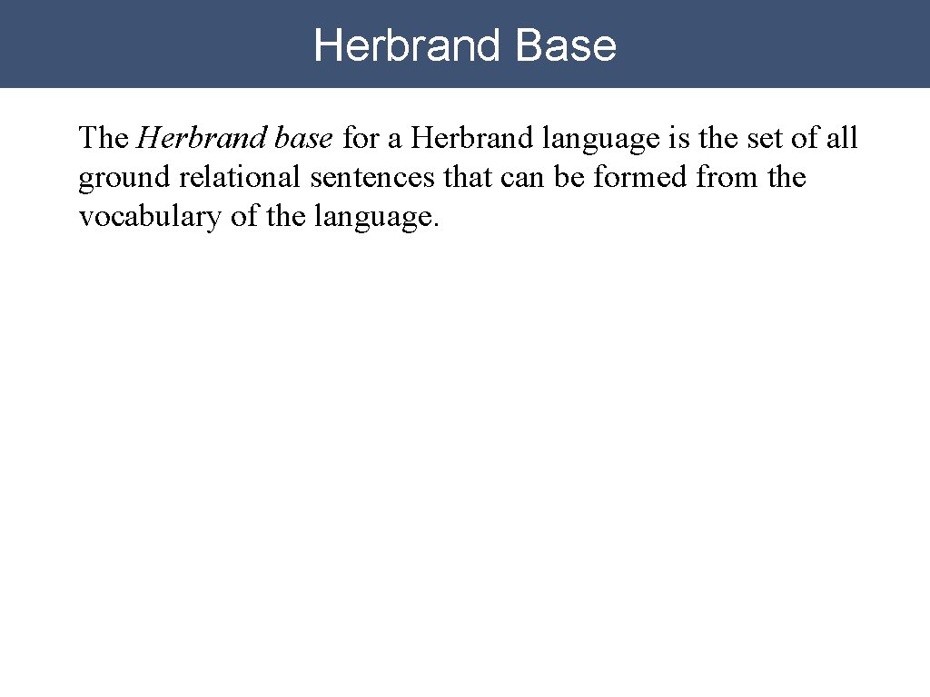 Herbrand Base The Herbrand base for a Herbrand language is the set of all