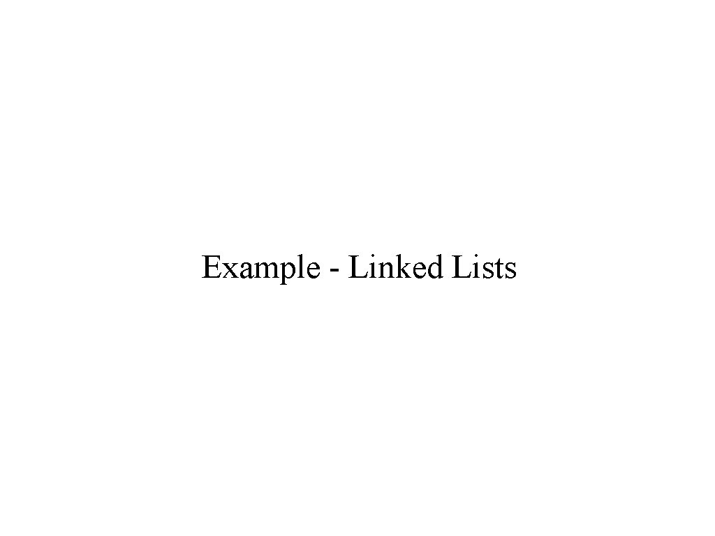 Example - Linked Lists 