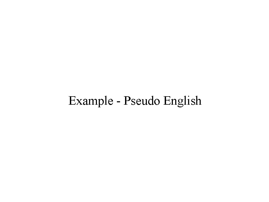 Example - Pseudo English 