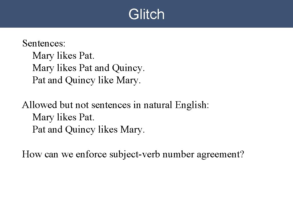 Glitch Sentences: Mary likes Pat and Quincy like Mary. Allowed but not sentences in