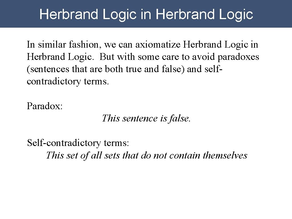 Herbrand Logic in Herbrand Logic In similar fashion, we can axiomatize Herbrand Logic in