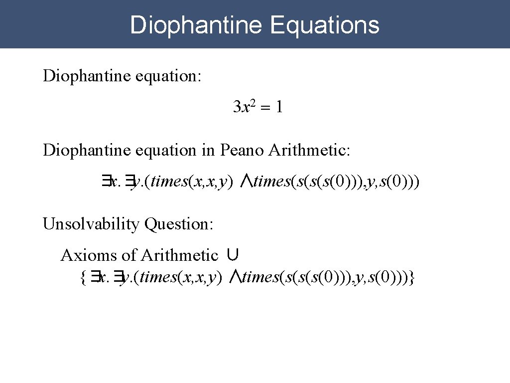 Diophantine Equations Diophantine equation: 3 x 2 = 1 Diophantine equation in Peano Arithmetic: