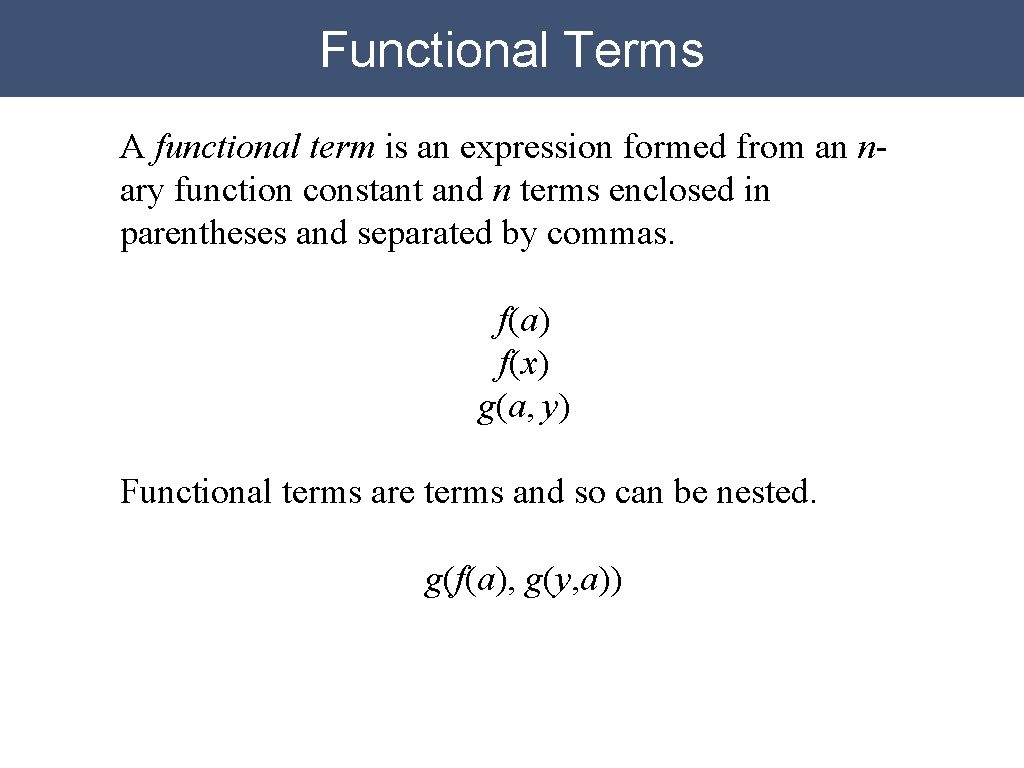 Functional Terms A functional term is an expression formed from an nary function constant