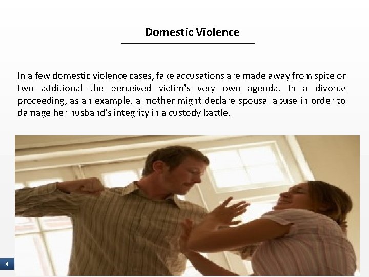 Domestic Violence In a few domestic violence cases, fake accusations are made away from