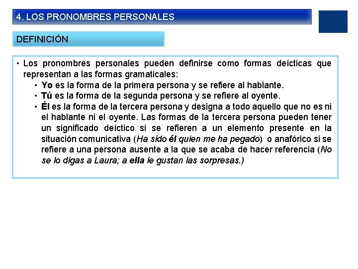 4. LOS PRONOMBRES PERSONALES DEFINICIÓN • Los pronombres personales pueden definirse como formas deícticas