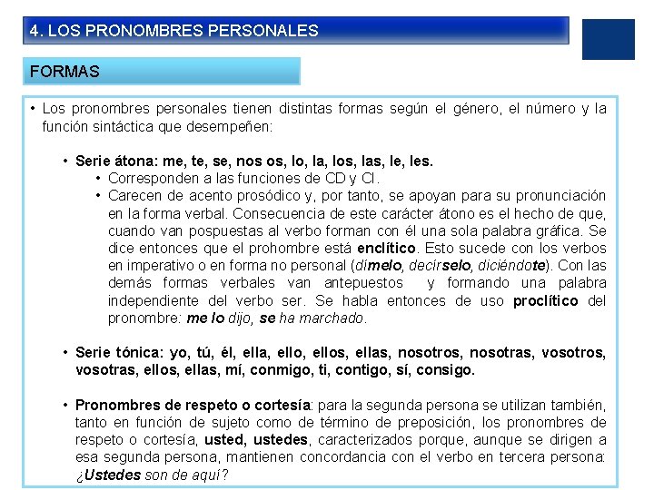 4. LOS PRONOMBRES PERSONALES FORMAS • Los pronombres personales tienen distintas formas según el