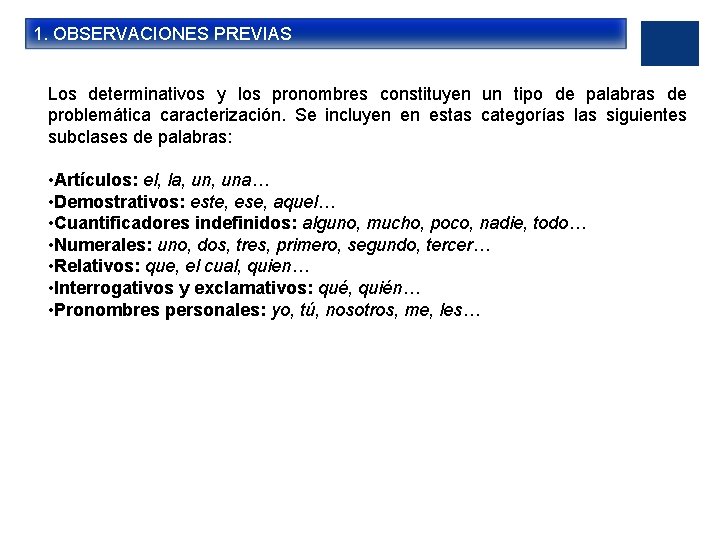 1. OBSERVACIONES PREVIAS Los determinativos y los pronombres constituyen un tipo de palabras de