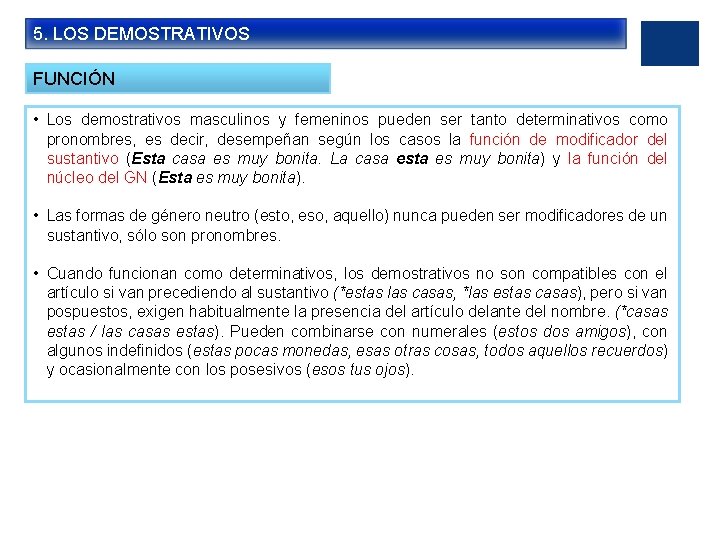 5. LOS DEMOSTRATIVOS FUNCIÓN • Los demostrativos masculinos y femeninos pueden ser tanto determinativos