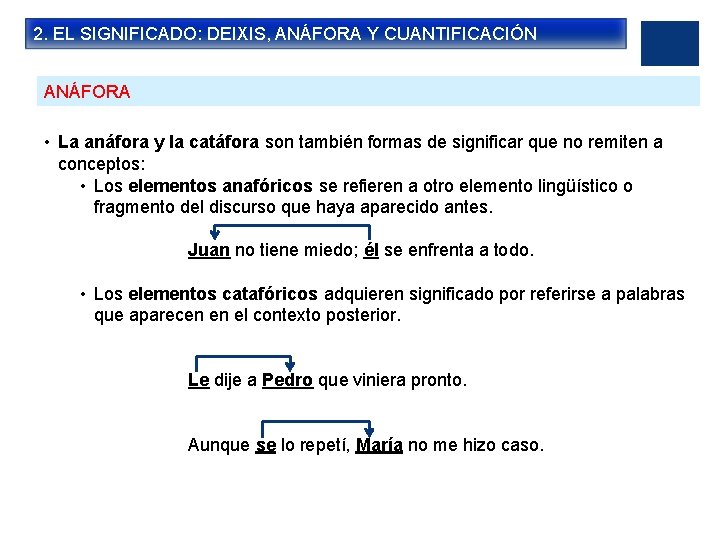 2. EL SIGNIFICADO: DEIXIS, ANÁFORA Y CUANTIFICACIÓN ANÁFORA • La anáfora y la catáfora