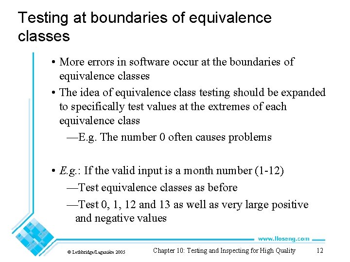 Testing at boundaries of equivalence classes • More errors in software occur at the