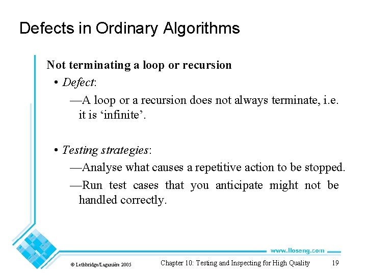 Defects in Ordinary Algorithms Not terminating a loop or recursion • Defect: —A loop