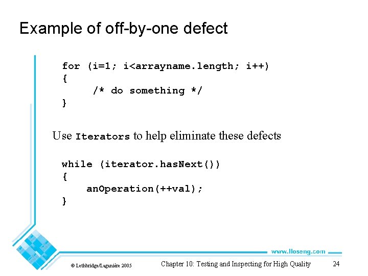 Example of off-by-one defect for (i=1; i<arrayname. length; i++) { /* do something */