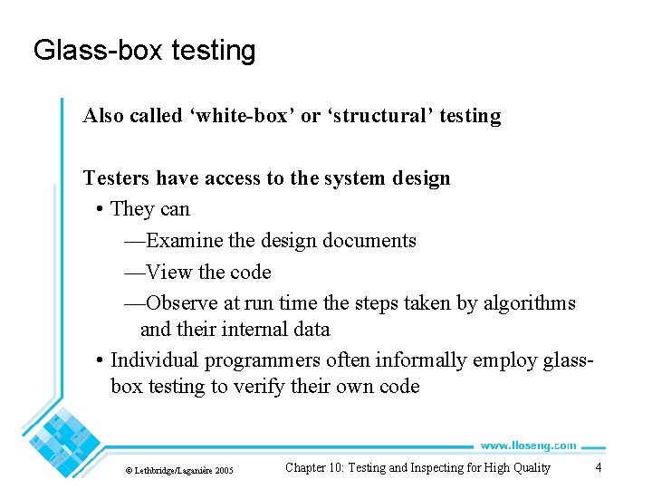 Glass-box testing Also called ‘white-box’ or ‘structural’ testing Testers have access to the system