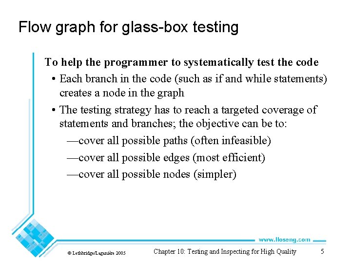 Flow graph for glass-box testing To help the programmer to systematically test the code Flow graph for glass-box testing To help the programmer to systematically test the code