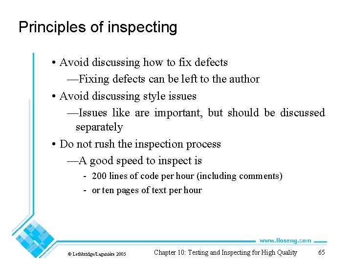 Principles of inspecting • Avoid discussing how to fix defects —Fixing defects can be
