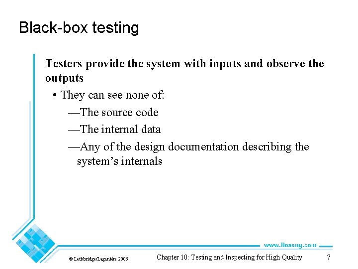 Black-box testing Testers provide the system with inputs and observe the outputs • They