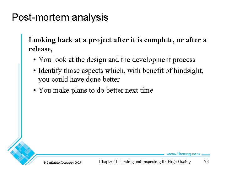 Post-mortem analysis Looking back at a project after it is complete, or after a