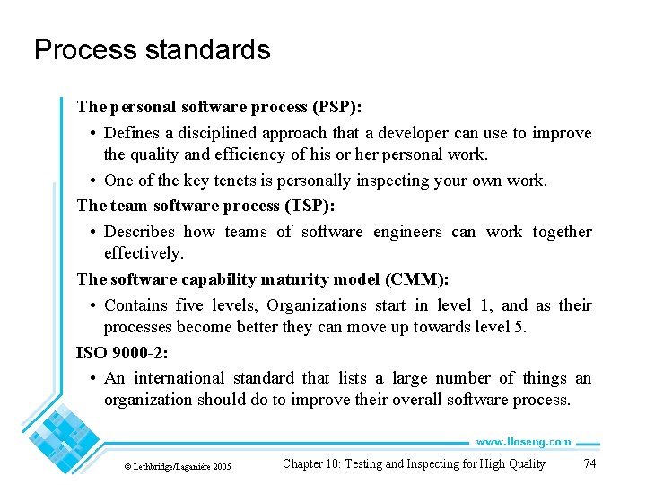 Process standards The personal software process (PSP): • Defines a disciplined approach that a