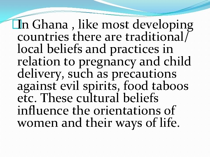 �In Ghana , like most developing countries there are traditional/ local beliefs and practices