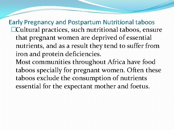 Early Pregnancy and Postpartum Nutritional taboos �Cultural practices, such nutritional taboos, ensure that pregnant