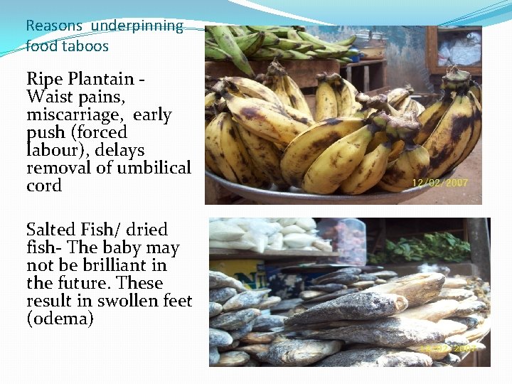 Reasons underpinning food taboos Ripe Plantain - Waist pains, miscarriage, early push (forced labour),