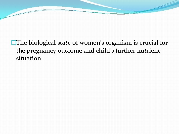�The biological state of women’s organism is crucial for the pregnancy outcome and child’s