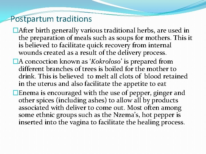 Postpartum traditions �After birth generally various traditional herbs, are used in the preparation of