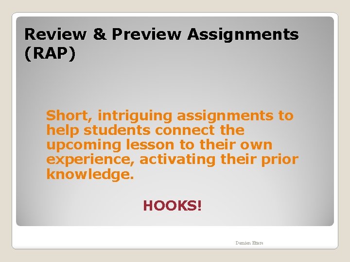 Review & Preview Assignments (RAP) Short, intriguing assignments to help students connect the upcoming