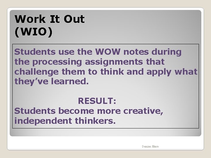 Work It Out (WIO) Students use the WOW notes during the processing assignments that